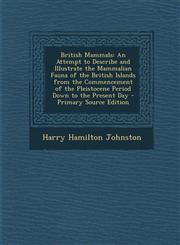 British Mammals An Attempt to Describe and Illustrate the Mammalian Fauna of the British Islands from the Commencement of the Pleistocene Period Down to the Present Day - Primary Source Edition,1293000167,9781293000168