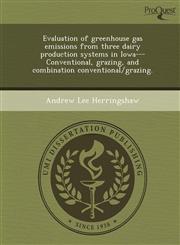 Evaluation of greenhouse gas emissions from three dairy production systems in Iowa---Conventional, grazing, and combination conventional/grazing.,1248970209,9781248970201