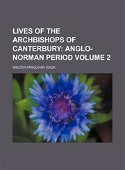 Lives of the Archbishops of Canterbury;  Anglo-Norman period Volume 2,1236494792,9781236494795
