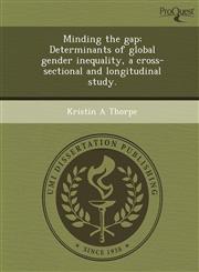 Minding the gap Determinants of global gender inequality, a cross-sectional and longitudinal study.,1248974115,9781248974117