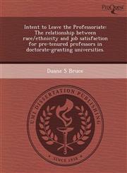 Intent to Leave the Professoriate The relationship between race/ethnicity and job satisfaction for pre-tenured professors in doctorate-granting universities.,1249031281,9781249031284