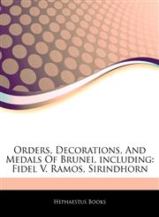 Articles On Orders, Decorations, And Medals Of Brunei, including Fidel V. Ramos, Sirindhorn,1244425095,9781244425095
