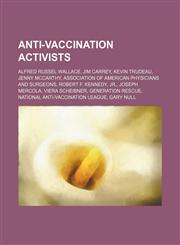 Anti-vaccination activists Alfred Russel Wallace, Jim Carrey, Kevin Trudeau, Jenny McCarthy, Association of American Physicians and Surgeons,1234593815,9781234593810