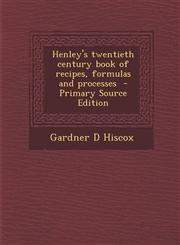 Henley's Twentieth Century Book of Recipes, Formulas and Processes - Primary Source Edition,1295888718,9781295888719