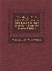 Story of the Ancient Nations A Text-Book for High Schools,1287602096,9781287602095