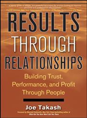 Results Through Relationships Building Trust, Performance, and Profit Through People,0470238267,9780470238264