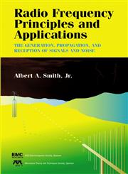 Radio Frequency Principles and Applications The Generation, Propagation, and Reception of Signals and Noise,0780334310,9780780334311
