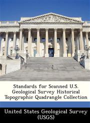 Standards for Scanned U.S. Geological Survey Historical Topographic Quadrangle Collection,124913577X,9781249135777