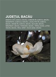 Județul Bacău Biserici din județul Bacău, Comune în județul Bacău, Geografia județului Bacău, Localități în județul Bacău,1233385623,9781233385621