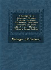 Gmeleágrou Tà Swzómena. Meleagri Reliquiæ, Lectionis Varietatem, Versionem Metricam Et Comm. Adjecit I. C. F. Manso... - Primary Source Edition,1295100134,9781295100132