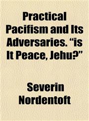 Practical Pacifism and Its Adversaries. "is It Peace, Jehu?",1151796743,9781151796745