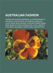 Australian fashion Australian fashion designers, Clothing brands of Australia, Leigh Bowery, Ray Brown, Quiksilver, Lover, Ksubi, Sass and Bide, Charlene O'brien, Being Born Again Couture Fashion Show, Carla Zampatti, Katie Perry,1157773370,9781157773375