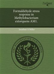 Formaldehyde stress response in Methylobacterium extorquens AM1.,1244011657,9781244011656