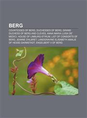 Berg Countesses of Berg, Duchesses of Berg, Grand Duchess of Berg and Cleves, Anna Maria Luisa de' Medici, House of Limburg-Stirum,1155325214,9781155325217