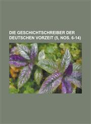 Die Geschichtschreiber Der Deutschen Vorzeit (5, Nos. 6-14),1153495880,9781153495882