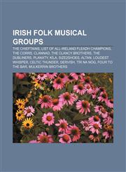 Irish folk musical groups The Chieftains, List of All-Ireland Fleadh champions, The Corrs, Clannad, The Clancy Brothers, The Dubliners,1155455568,9781155455563