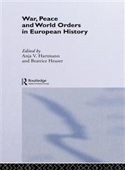 War, Peace and World Orders in European History,0415244404,9780415244404