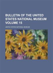 Bulletin of the United States National Museum Volume 15,1236837053,9781236837059