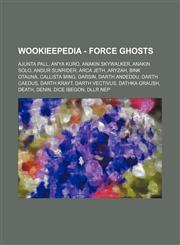 Wookieepedia - Force ghosts Ajunta Pall, An'ya Kuro, Anakin Skywalker, Anakin Solo, Andur Sunrider, Arca Jeth, Aryzah, Bink Otauna, Callista Ming, Darsin, Darth Andeddu, Darth Caedus, Darth Krayt, Darth Vectivus, Dathka Graush, Death, Denin, Dice Ibegon,,1234810034,9781234810030