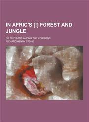In Afric's [!] Forest and Jungle; Or Six Years Among the Yorubans,1230314563,9781230314563