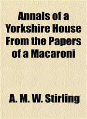 Annals of a Yorkshire House From the Papers of a Macaroni,1151889768,9781151889768