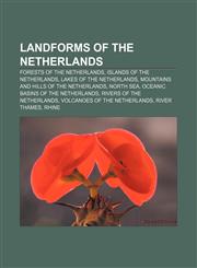 Landforms of the Netherlands Forests of the Netherlands, Islands of the Netherlands, Lakes of the Netherlands,1157110290,9781157110293