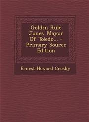 Golden Rule Jones Mayor Of Toledo... - Primary Source Edition,1295674513,9781295674510