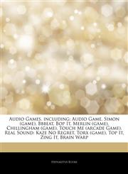 Articles On Audio Games, including Audio Game, Simon (game), Bbbeat, Bop It, Merlin (game), Chillingham (game), Touch Me (arcade Game), Real Sound: Kaze No Regret, Torx (game), Top It, Zing It, Brain Warp,1243303271,9781243303271