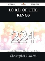 Lord Of The Rings 224 Success Secrets - 224 Most Asked Questions On Lord Of The Rings - What You Need To Know,148852498X,9781488524981