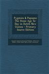 Pygmies & Papuans The Stone Age To-Day in Dutch New Guinea - Primary Source Edition,1293580236,9781293580233