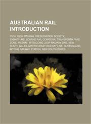 Australian rail Introduction Pichi Richi Railway Preservation Society, Sydney-Melbourne rail corridor, Transperth fare zone,1157446361,9781157446361