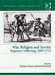 War, Religion and Service Huguenot Soldiering, 1685-1713,0754654443,9780754654445