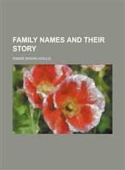 Family Names and Their Story,1150955449,9781150955440