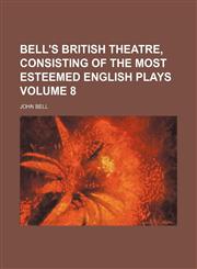 Bell's British theatre, consisting of the most esteemed English plays Volume 8,1151912719,9781151912718