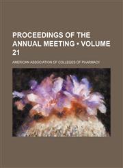 Proceedings of the Annual Meeting (Volume 21),1154231348,9781154231342