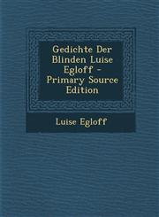 Gedichte Der Blinden Luise Egloff,1287556620,9781287556626