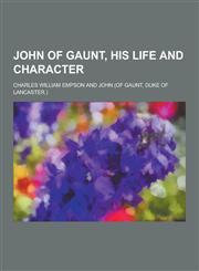 John of Gaunt, His Life and Character,1230287558,9781230287553