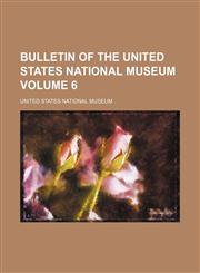 Bulletin of the United States National Museum Volume 6,1235284352,9781235284359