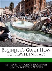 Beginner's Guide How To Travel in Italy,1241618038,9781241618032