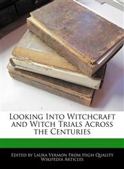 Looking Into Witchcraft and Witch Trials Across the Centuries,1276206410,9781276206419