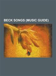 Beck Songs (Music Guide) Beercan (Song), Cellphone's Dead, Chemtrails (Song), Cold Brains, Deadweight (Song), Debra (Song), Devils Haircut, E-P,1230513221,9781230513225