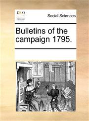 Bulletins of the campaign 1795.,1170258204,9781170258200