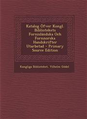 Katalog Ofver Kongl. Bibliotekets Fornislandska Och Fornnorska Handskrifter Utarbetad - Primary Source Edition,129350467X,9781293504673