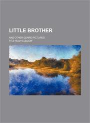 Little Brother; And Other Genre-Pictures,115113709X,9781151137098