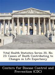 Vital Health Statistics Series 20, No. 23 Causes of Death Contributing to Changes in Life Expectancy,1249310970,9781249310976