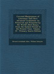 Crowned Masterpieces of Literature That Have Advanced Civilization As Preserved and Presented by the World's Best Essays, from the Earliest Period to,128996548X,9781289965488
