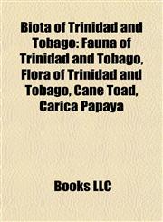 Biota of Trinidad and Tobago Fauna of Trinidad and Tobago, Flora of Trinidad and Tobago, Cane Toad, Carica Papaya,1157782612,9781157782612
