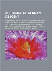 Austrians of German Descent Ludwig van Beethoven, Johannes Brahms, Elisabeth of Bavaria, Stefan Zweig, Klemens Wenzel, Prince von Metternich,1156030056,9781156030059