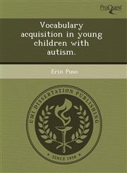 Vocabulary acquisition in young children with autism.,1243468572,9781243468574
