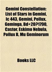 Gemini Constellation List of Stars in Gemini, Ic 443, Pollux, Geminga, Bd+20°1790, Castor, Eskimo Nebula, Pollux B, Mu Geminorum, Hd 50554,115580841X,9781155808413